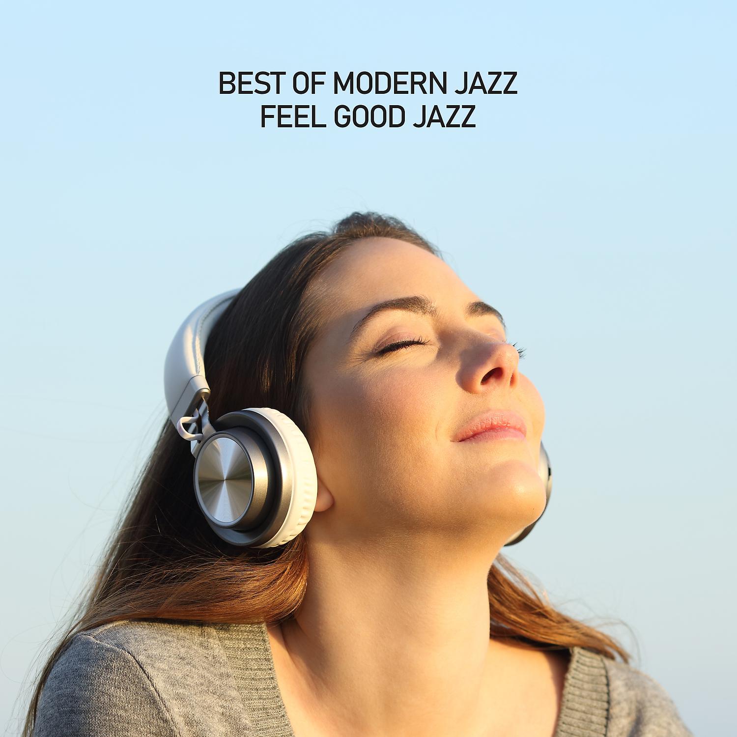 Постер альбома Best of Modern Jazz - Feel Good Jazz, Uplifting and Relaxing Jazz Music