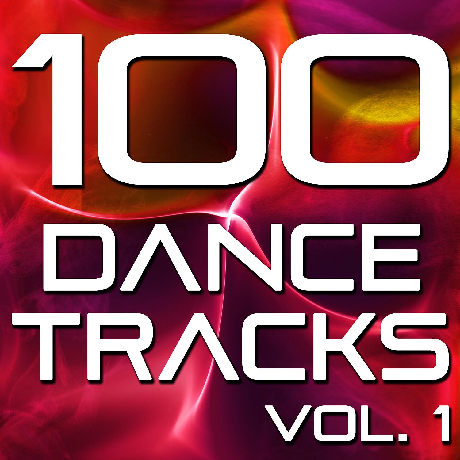 Постер альбома 100 Dance Tracks, Vol. 1 (The Best Dance, House, Electro, Techno & Trance Anthems)