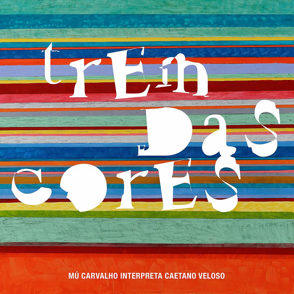 Постер альбома Trem das Cores Mu Carvalho interpreta Caetano Veloso