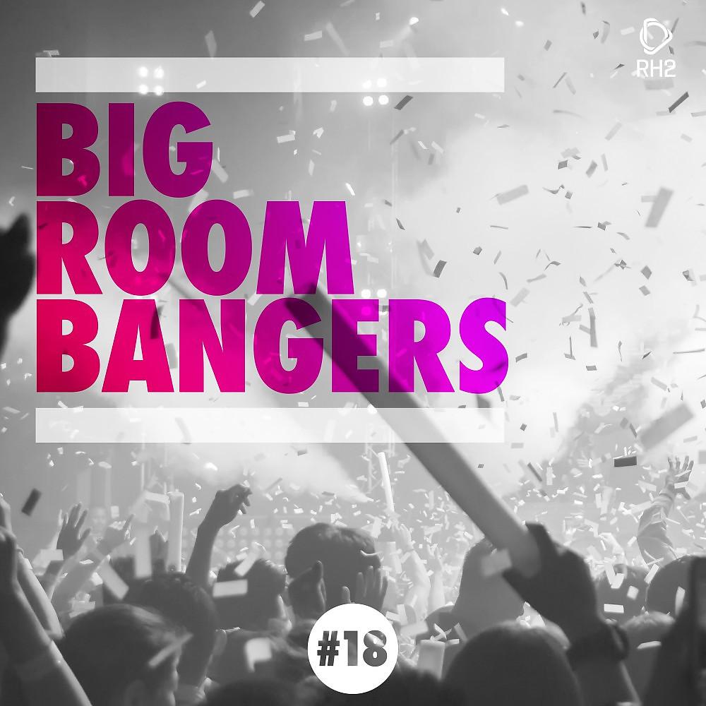 Постер альбома Big Room Bangers, Vol. 18