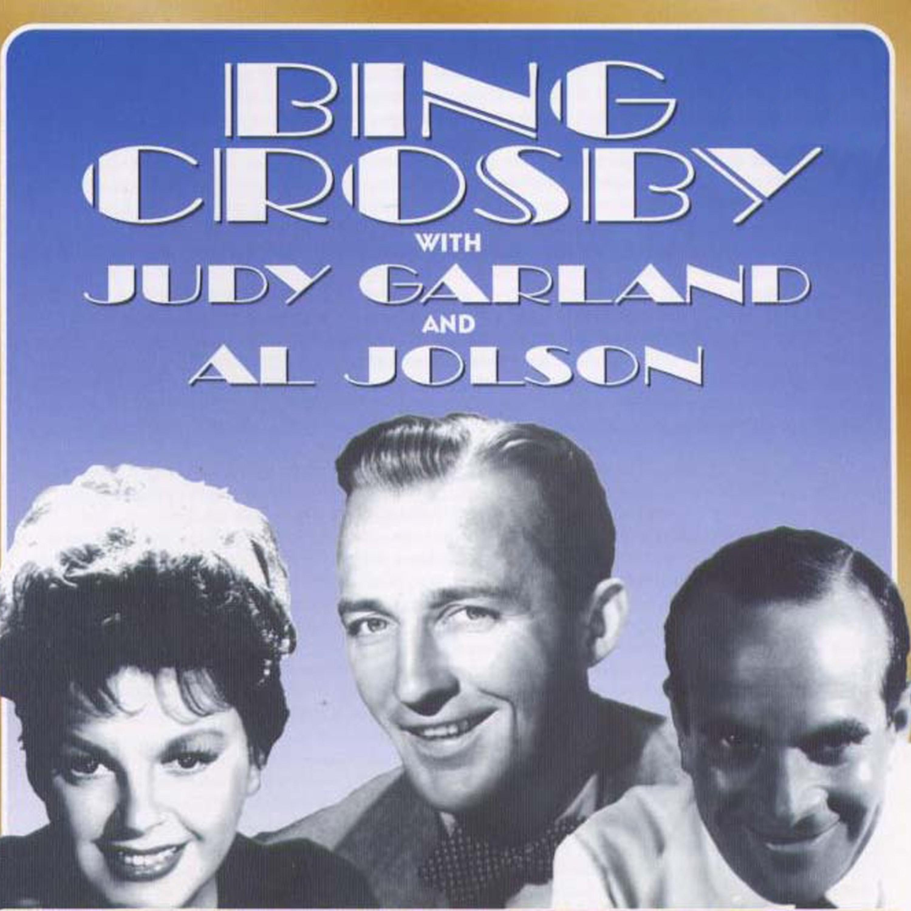 Постер альбома Bing Crosby With Judy Garland And Al Jolson (Digitally Remastered)