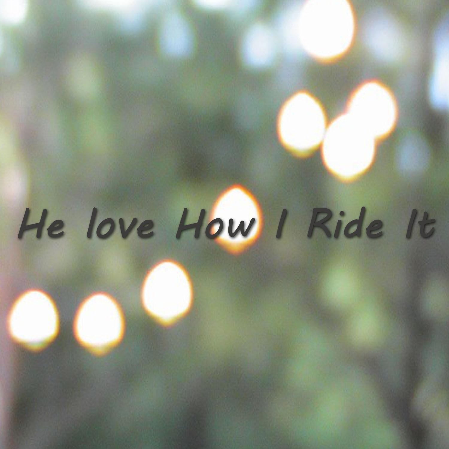 Постер альбома He love How I Ride It