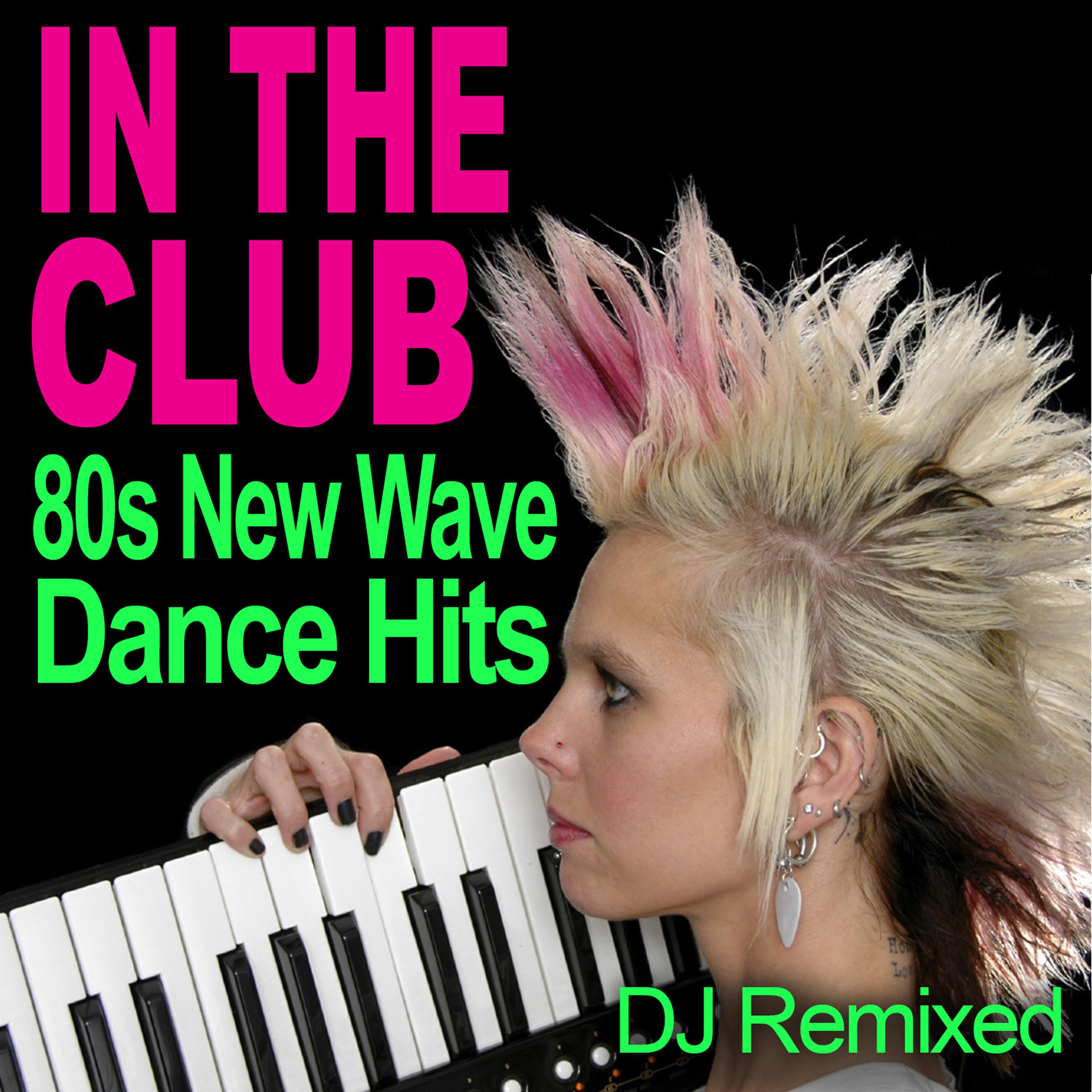 Постер альбома In The Club - 80s New Wave Dance Hits - DJ Remixed