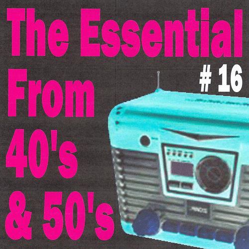 Постер альбома The Essential from 40's and 50's, Vol. 16