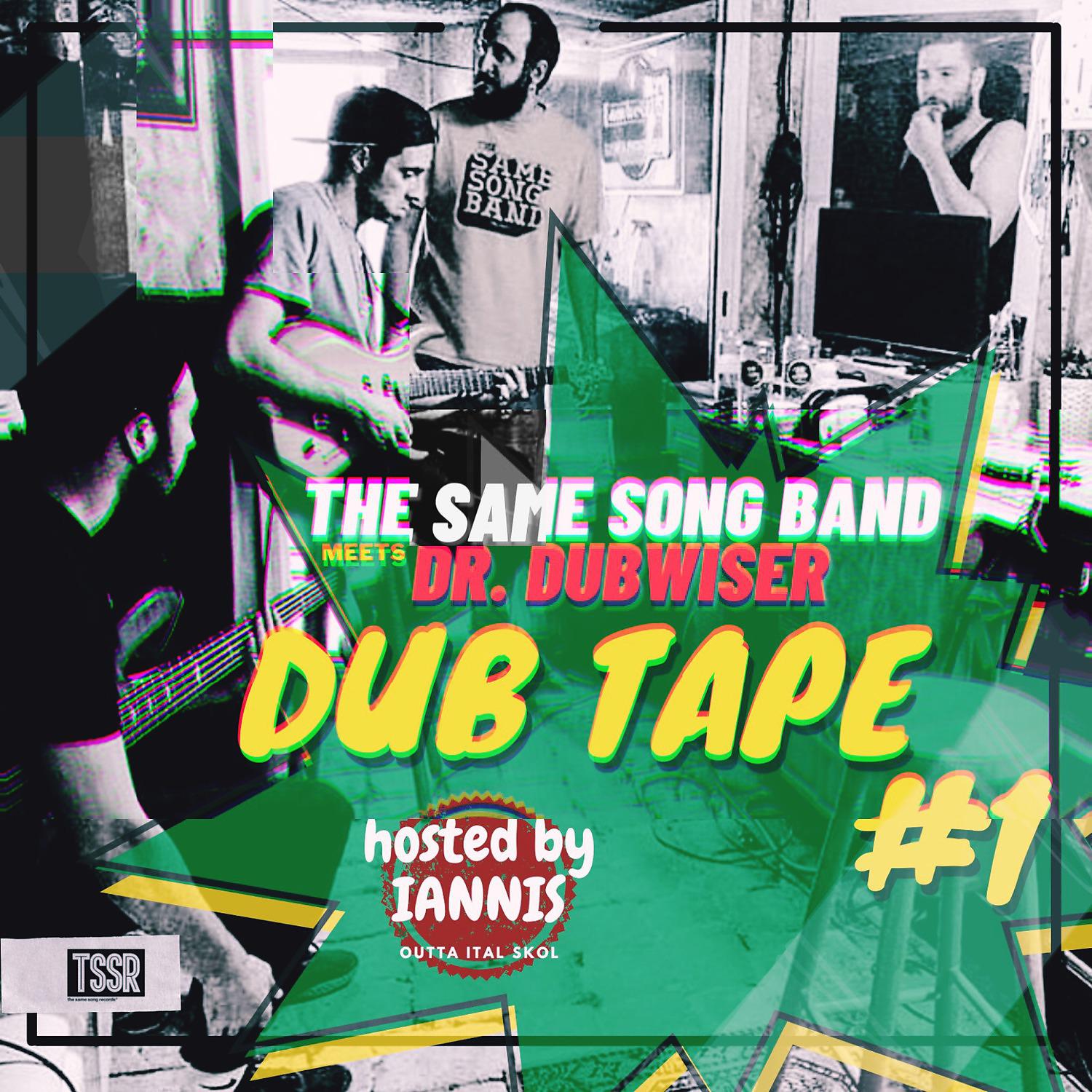 Постер альбома Dub Tape #1 - The Same Song Band Meets Dr.Dubwiser - Hosted by Iannis Outta Ital Skol