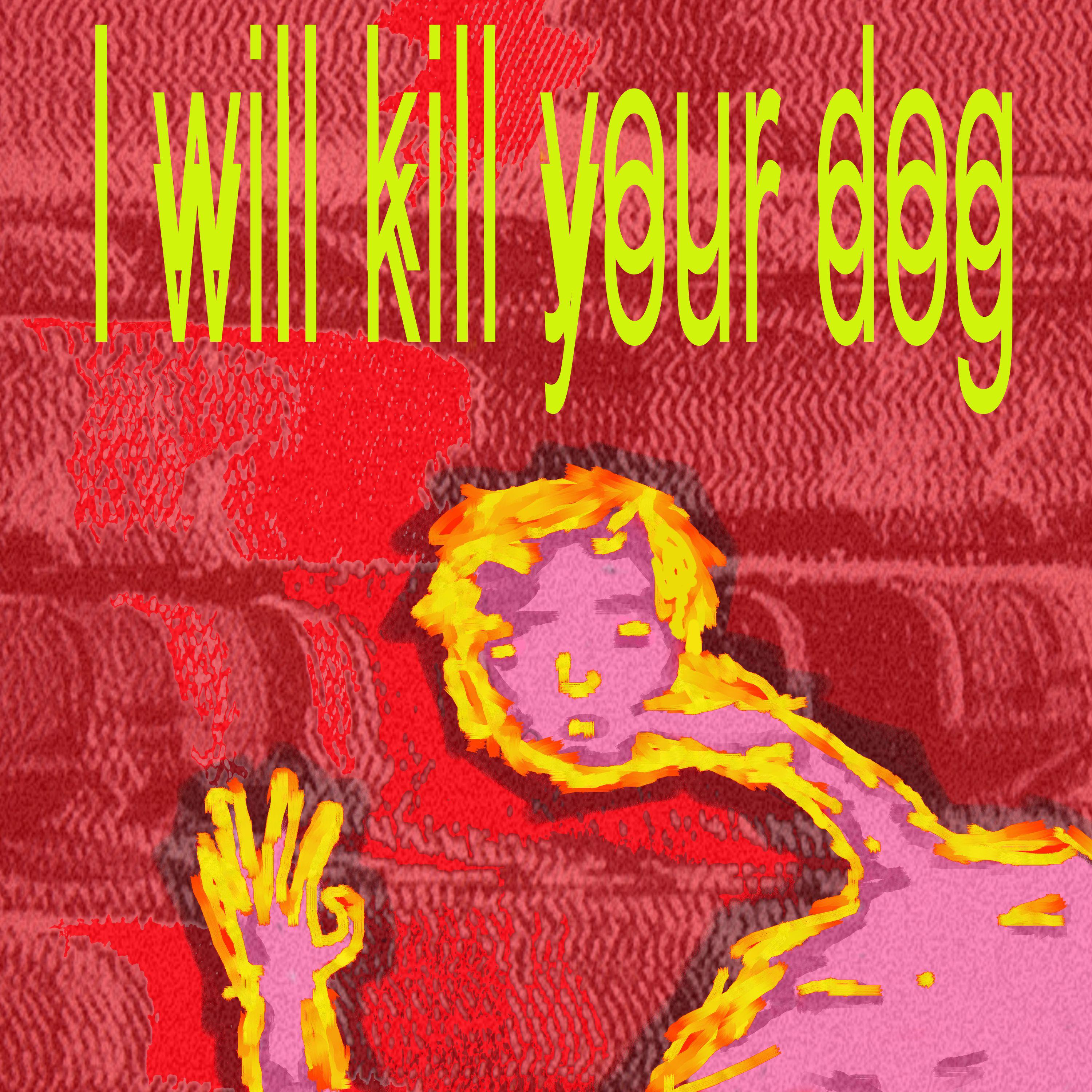 Постер альбома I will kill your dog