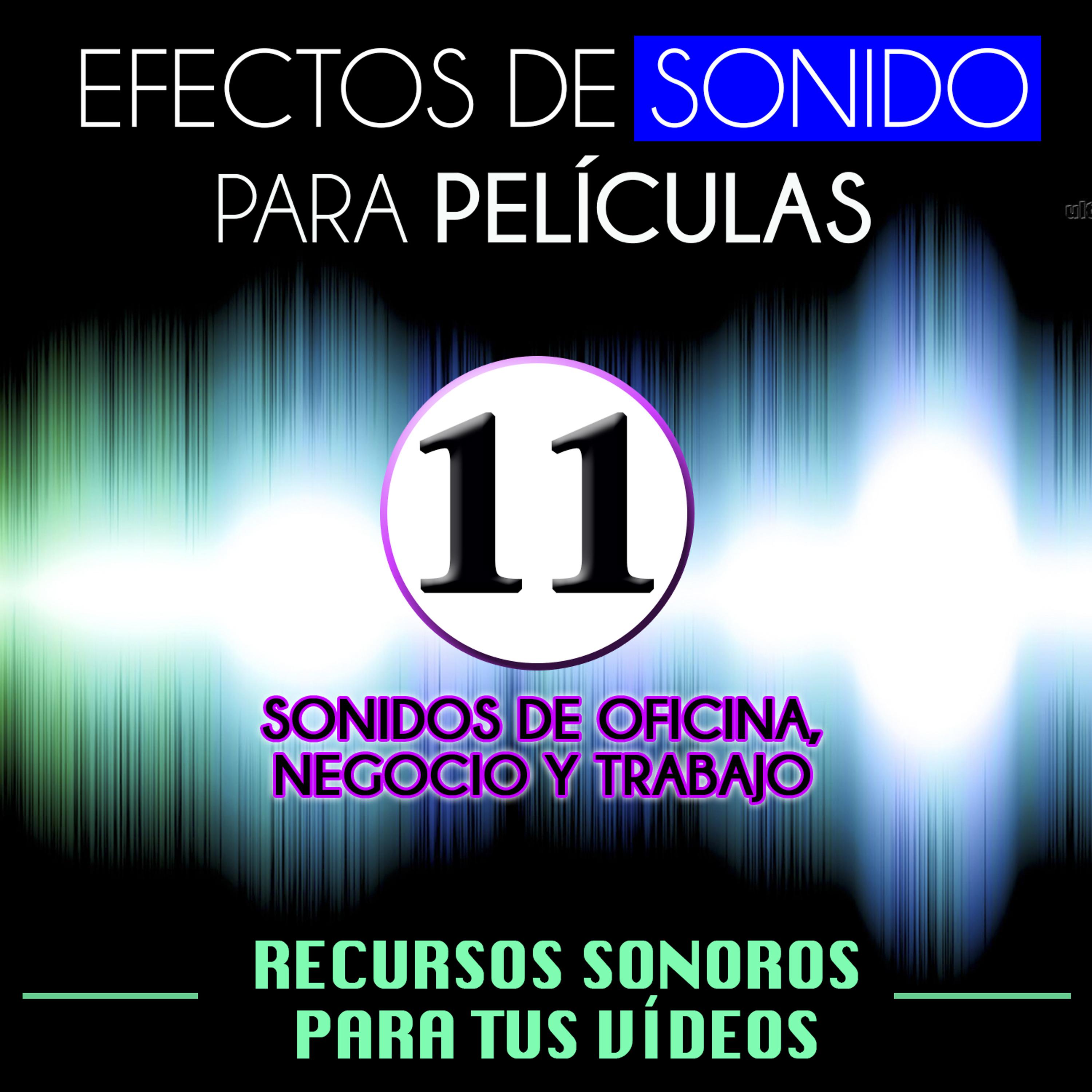 Постер альбома Efectos de Sonido para Películas. Recursos Sonoros para Tus Videos Vol. 11 Sonidos de Oficinas, Negocio y Trabajo