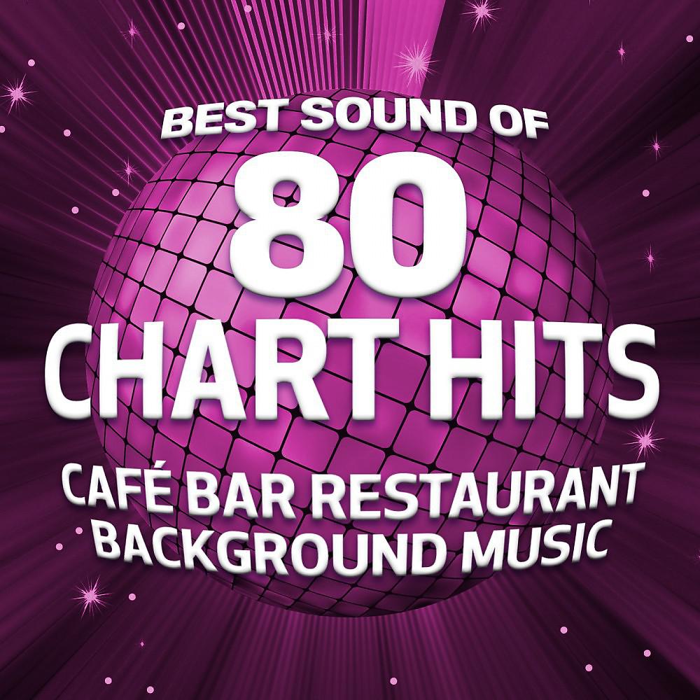 Постер альбома Best Sound of 80 Chart Hits (Café Bar Restaurant Background Music)