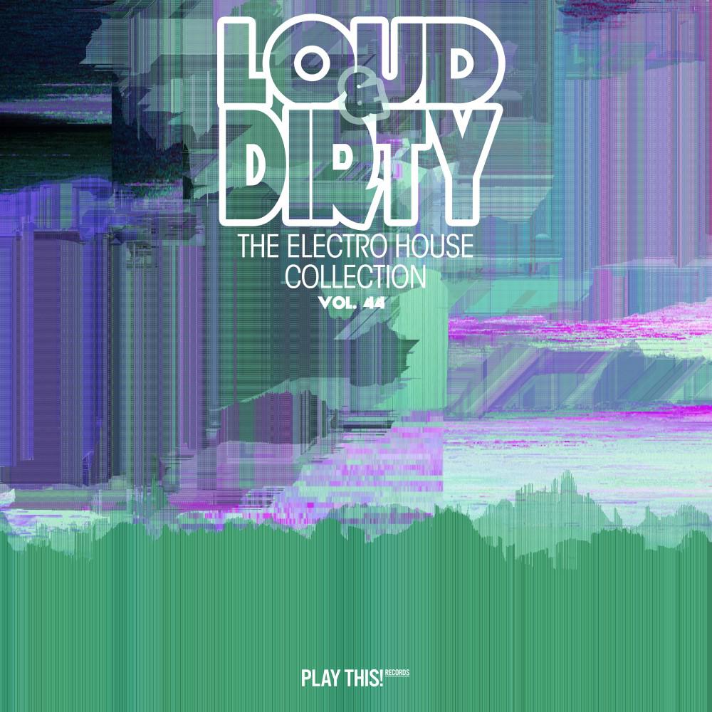 Постер альбома Loud & Dirty: The Electro House Collection, Vol. 44