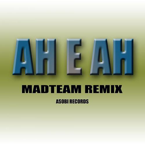 Постер альбома AH E AH (Madteam Remix)