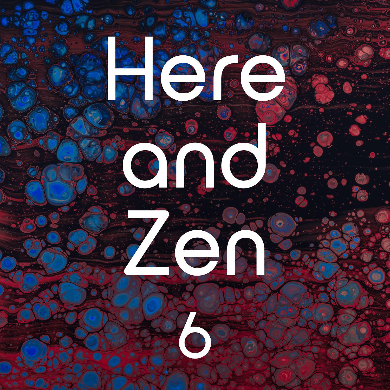 Постер альбома Here and Zen, Vol. 6