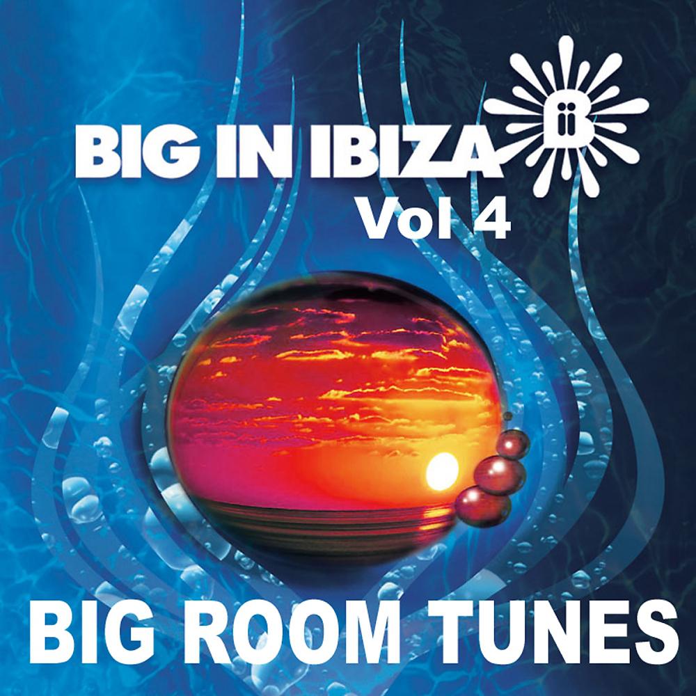Постер альбома Big In Ibiza: Big Room Tunes Vol 4