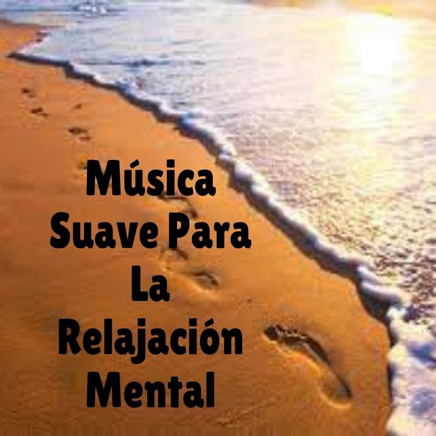 Постер альбома Música Suave Para La Relajación Mental