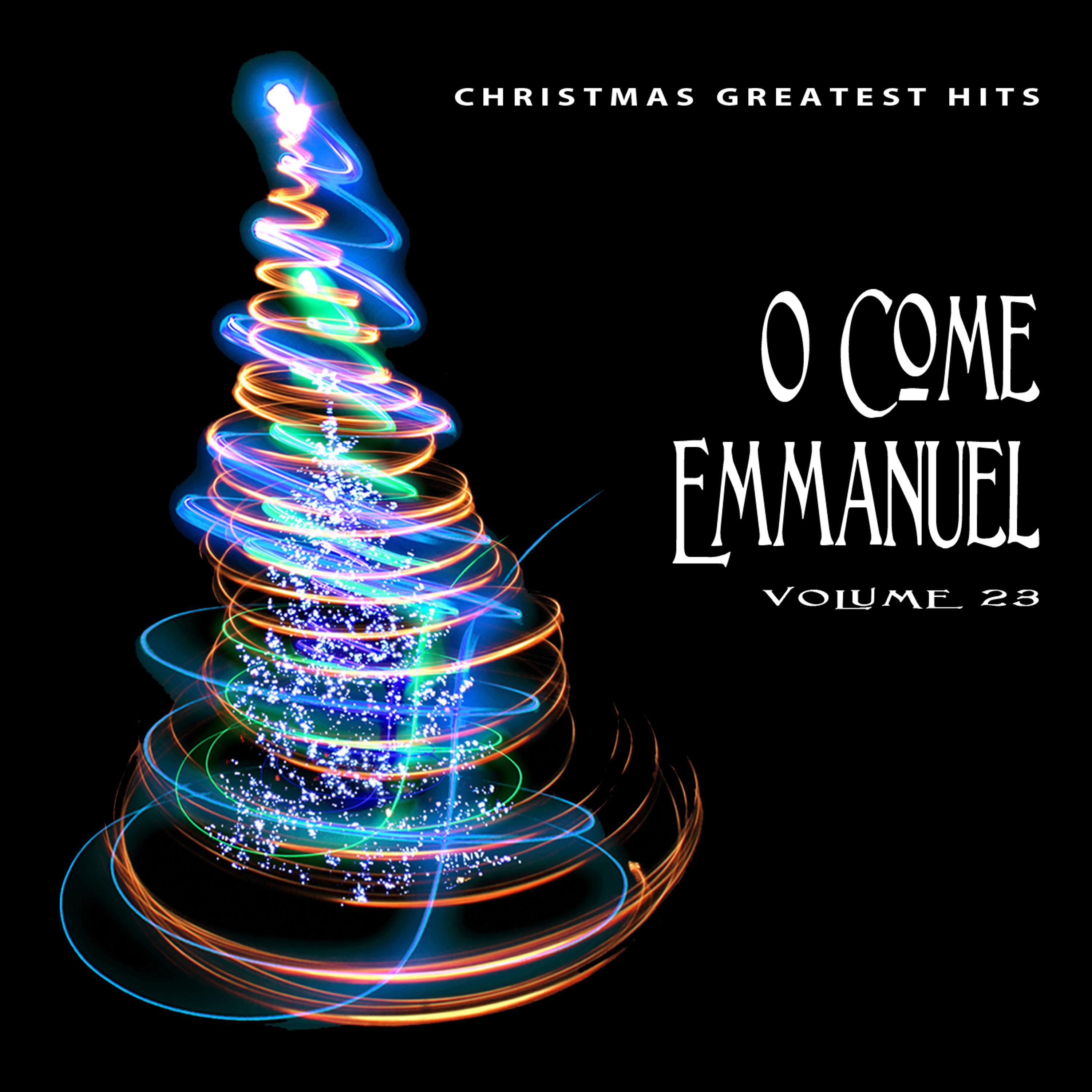 Постер альбома Christmas Greatest Hits: O Come Emmanuel, Vol. 23