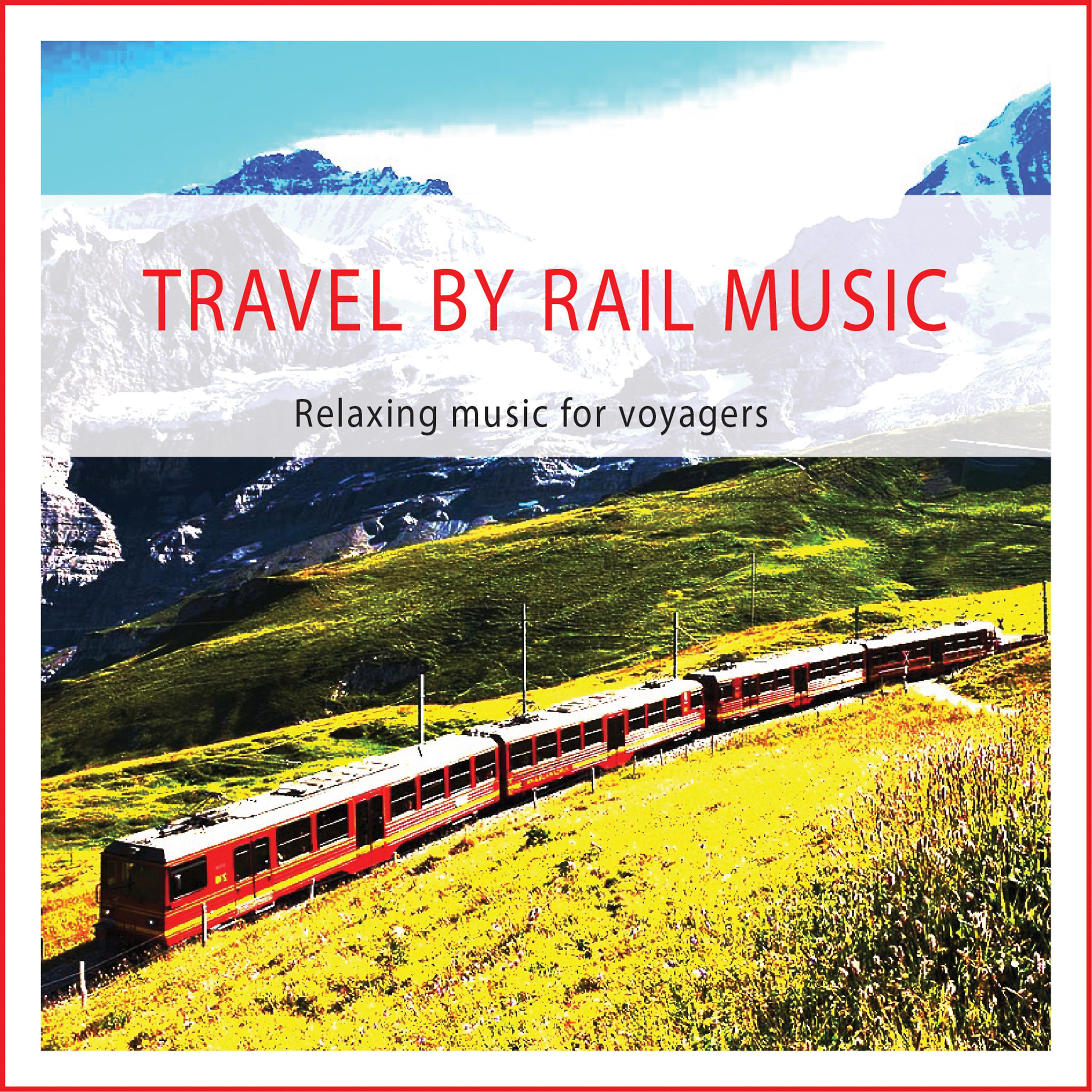 Постер альбома Travel by Rail Music (Relaxing Music for Voyagers)