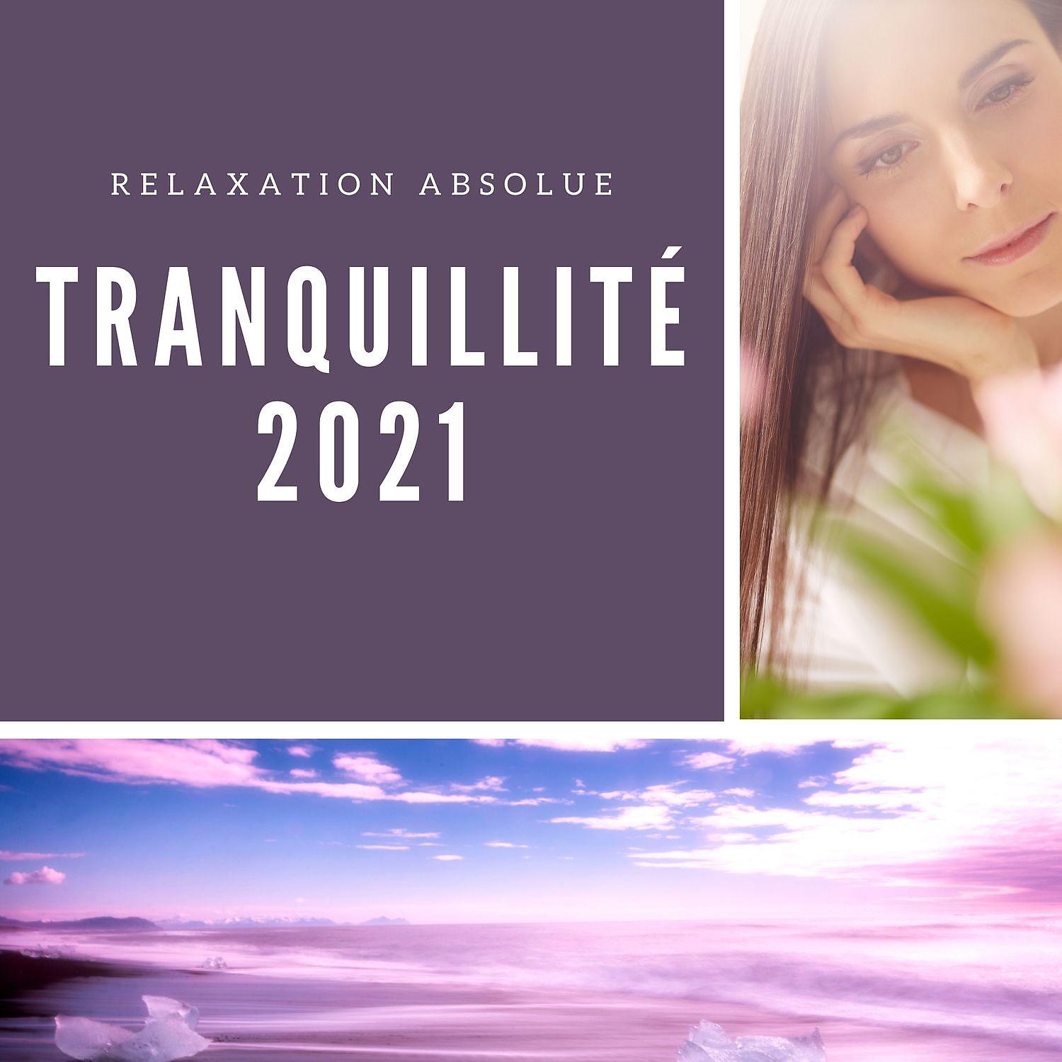 Постер альбома Tranquillité 2021 - Relaxation absolue
