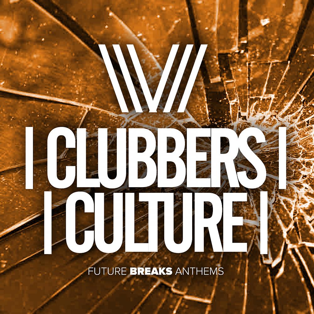 Постер альбома Clubbers Culture: Future Breaks Anthems