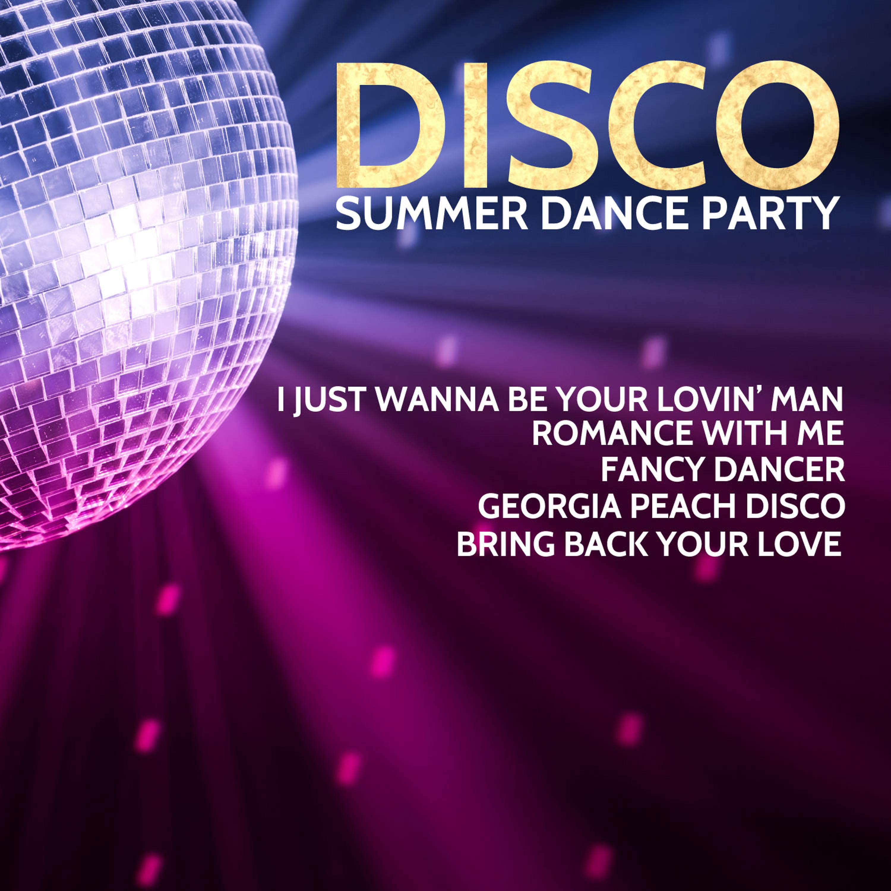 Постер альбома Disco Summer Dance Party: I Just Wanna Be Your Lovin' Man, Romance with Me, Fancy Dancer, Georgia Peach Disco, Bring Back Your Love