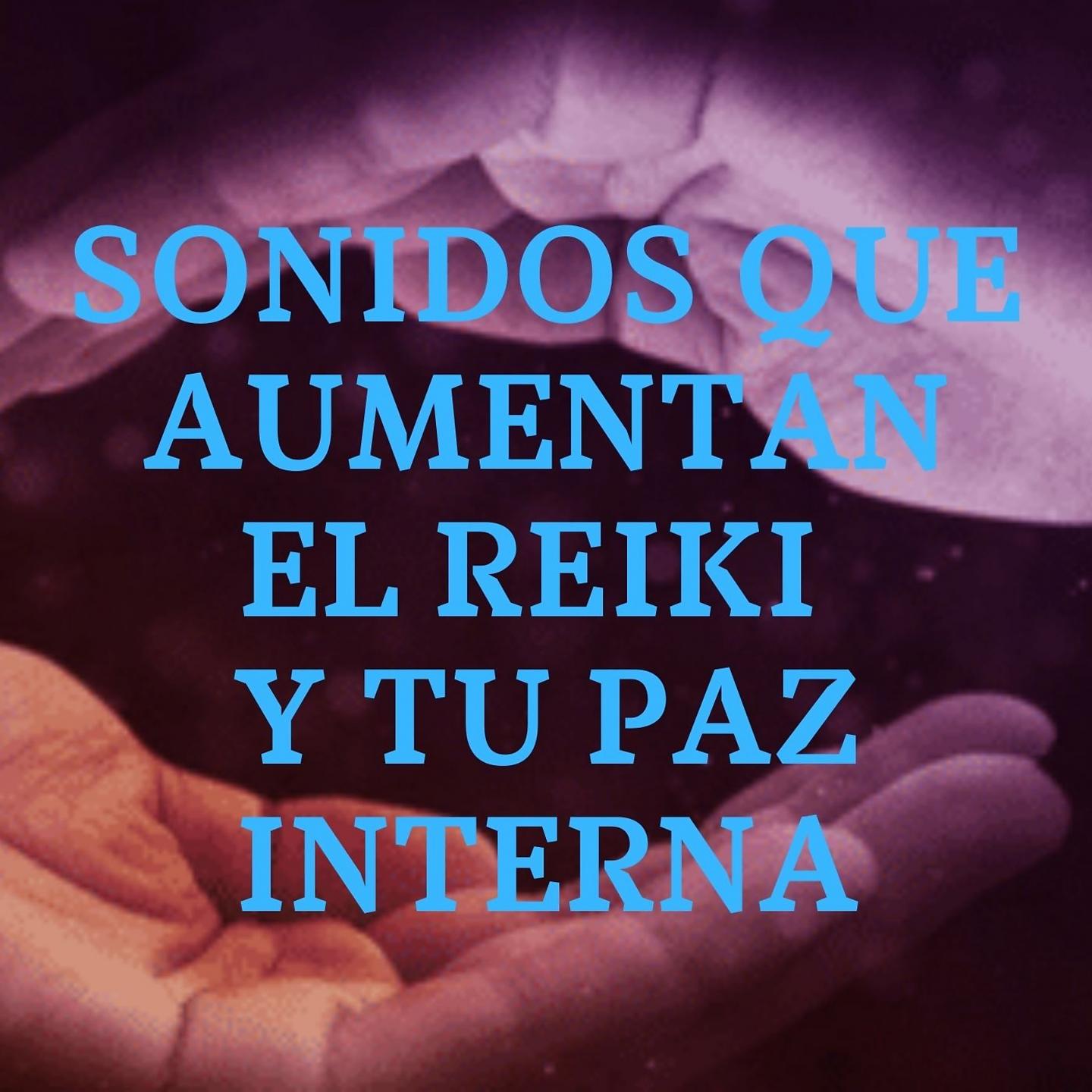 Постер альбома Sonidos Que Aumentan El Reiki Y Tu Paz Interna