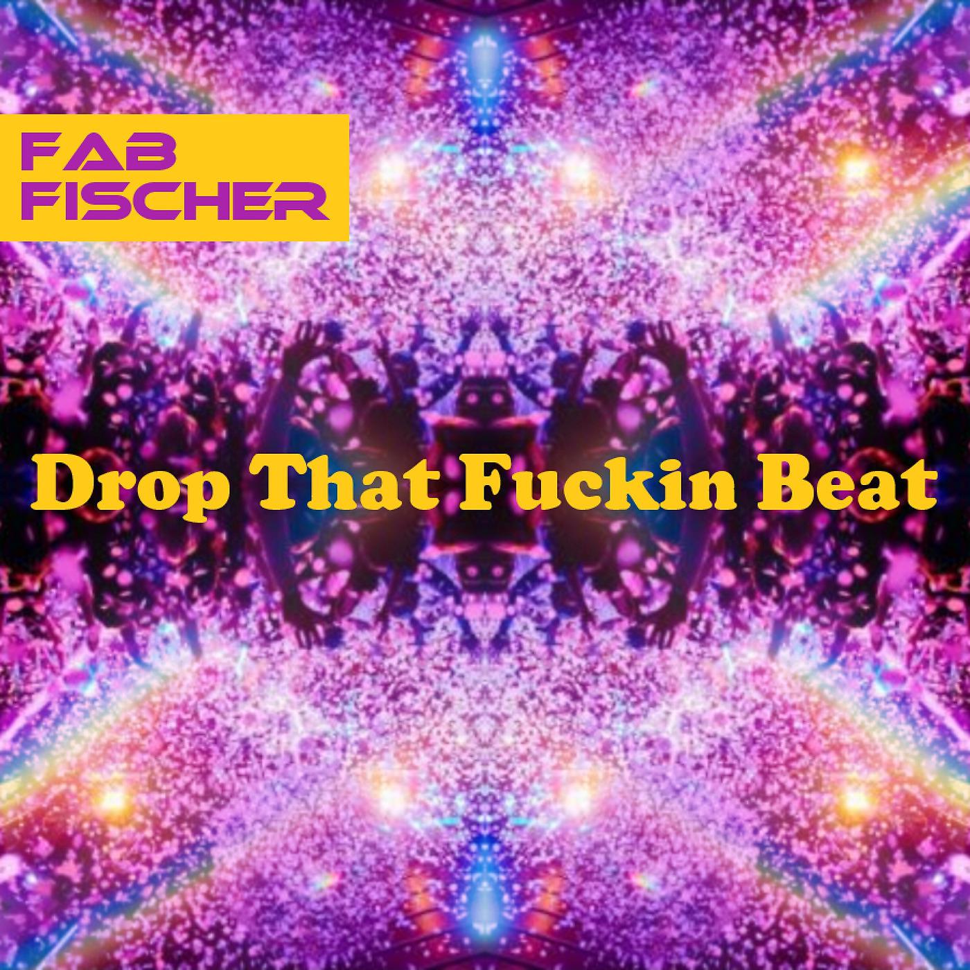 Постер альбома Drop That Fuckin Beat (Radio Edit)
