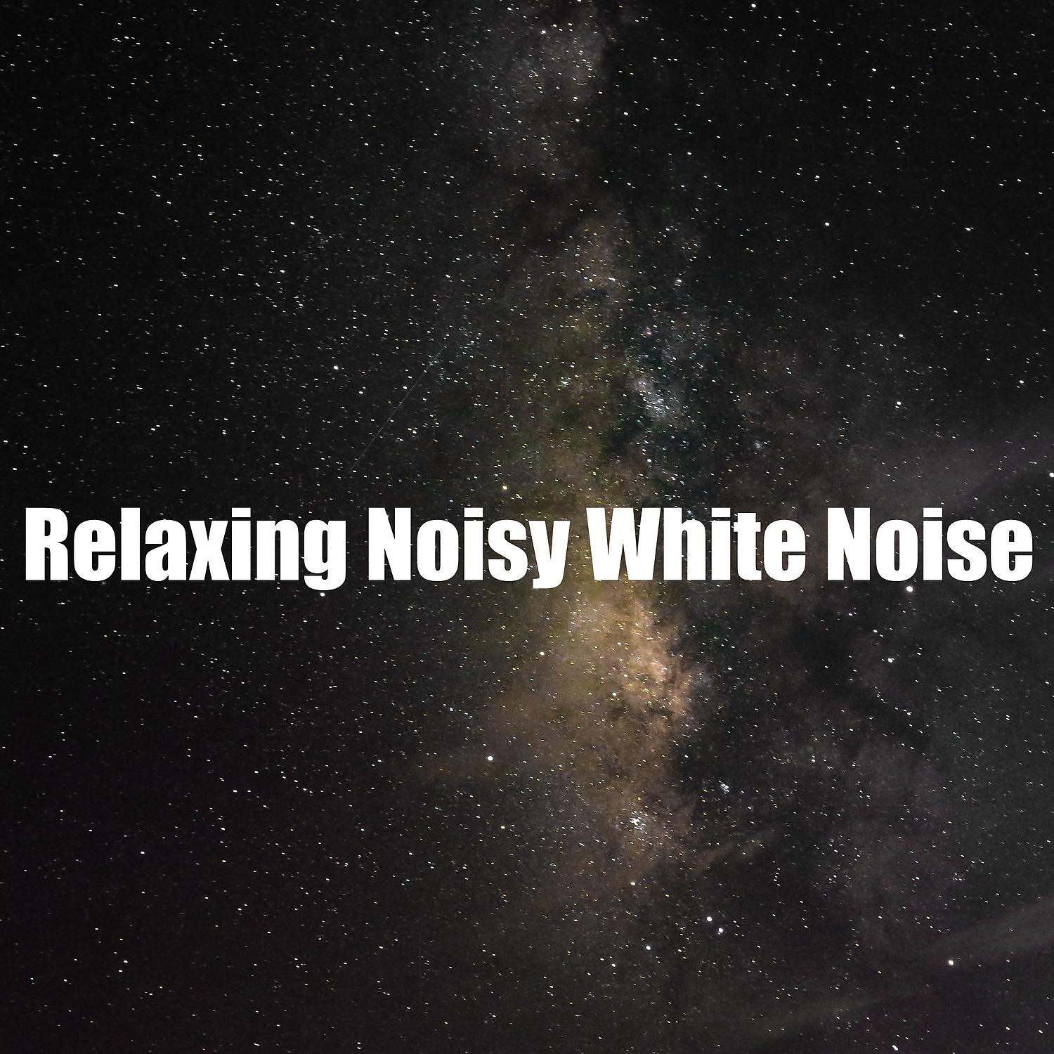 Постер альбома Relaxing Noisy White Noise