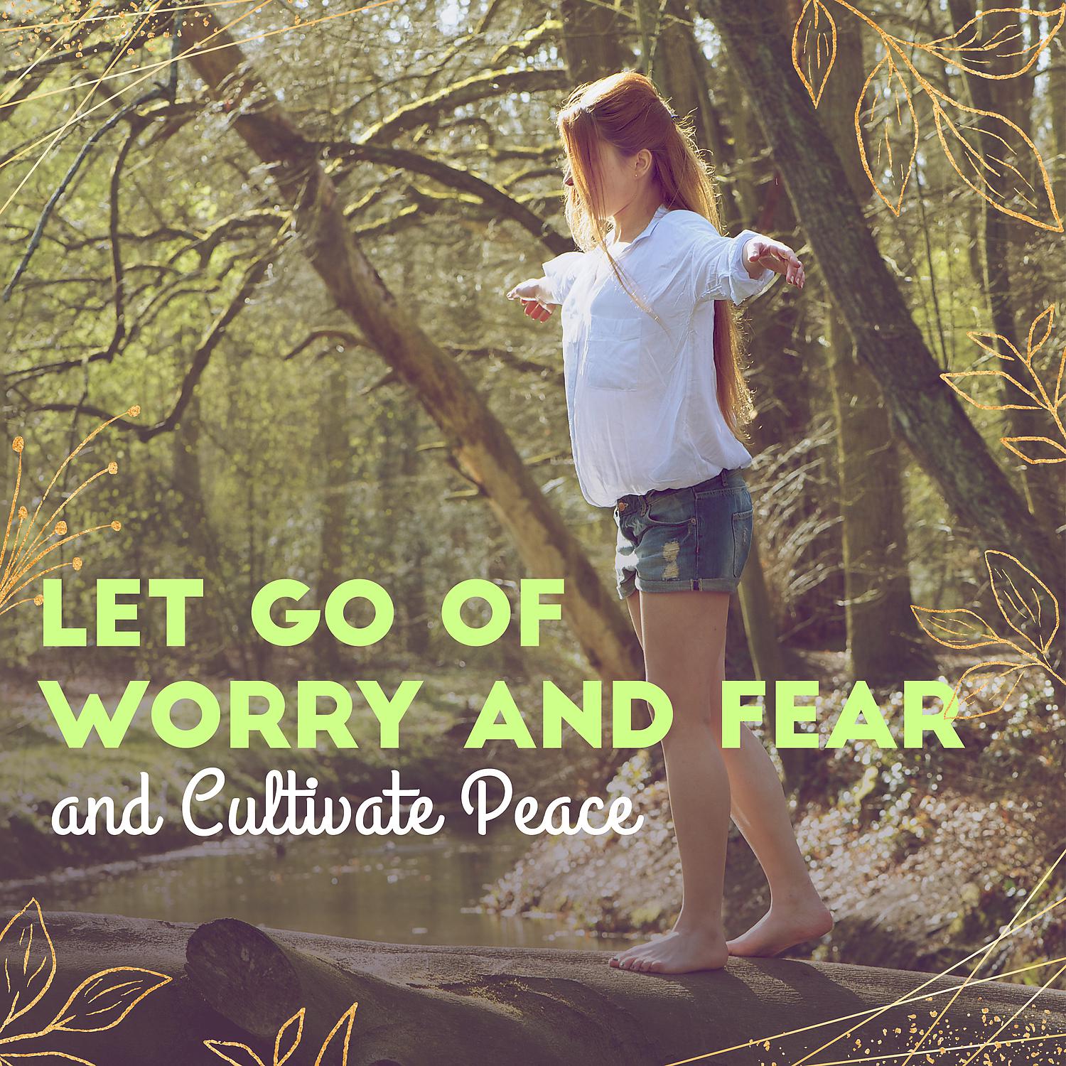 Постер альбома Let Go of Worry and Fear and Cultivate Peace - Mindfulness Meditation, Relax Zone, Deep Calm, Yoga