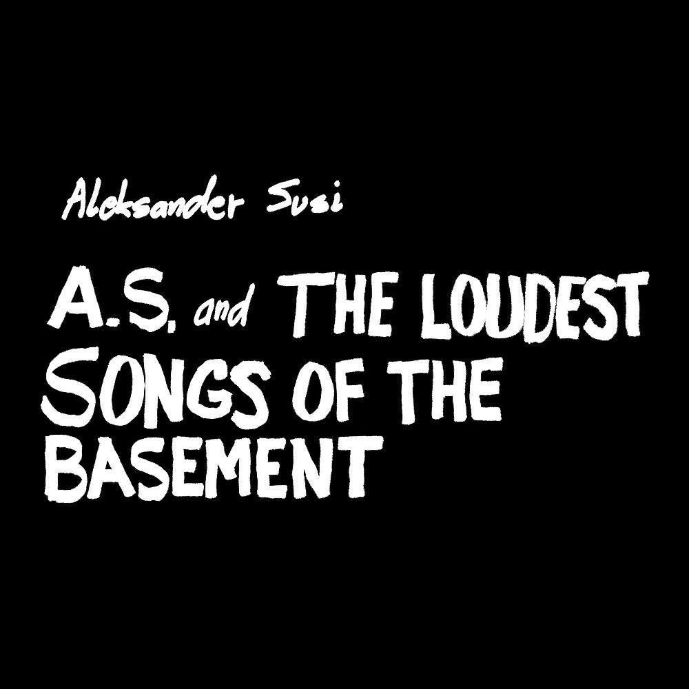 Постер альбома A.S. And the Loudest Songs of the Basement