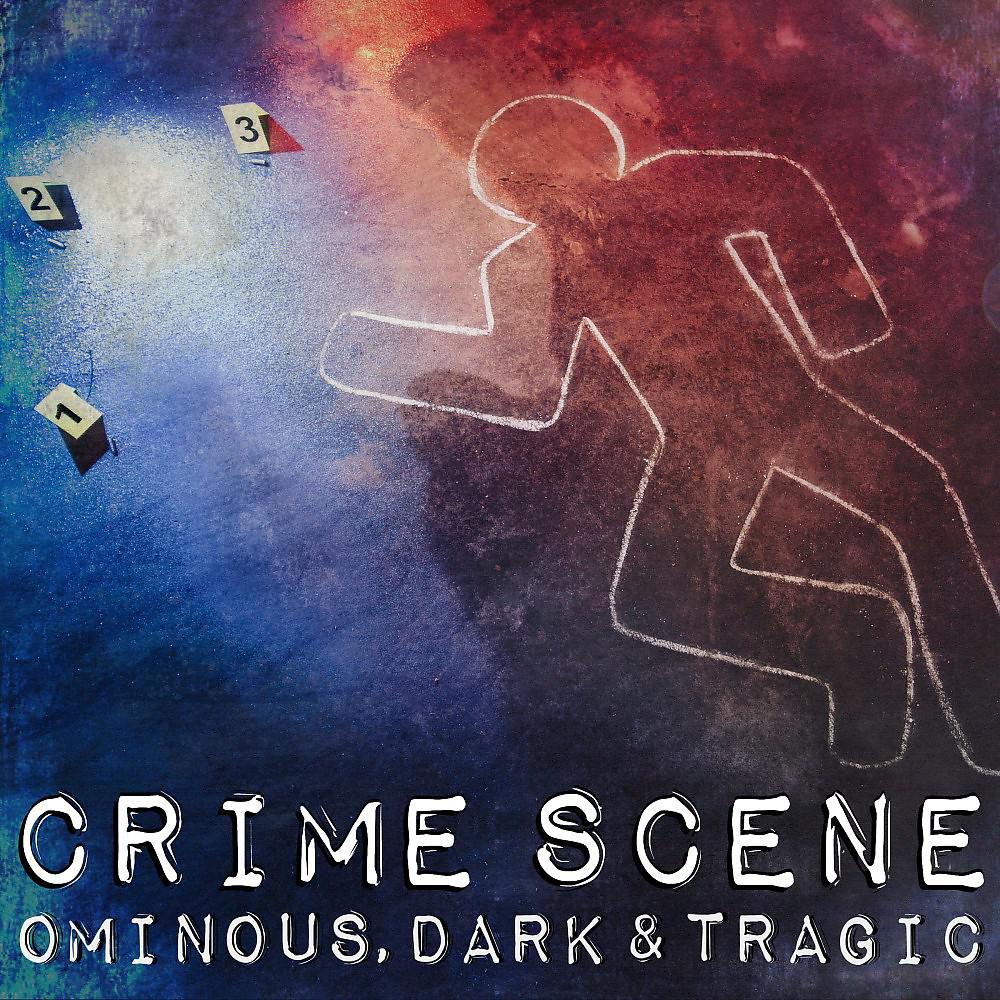 Постер альбома Crime Scene: Ominous, Dark & Tragic