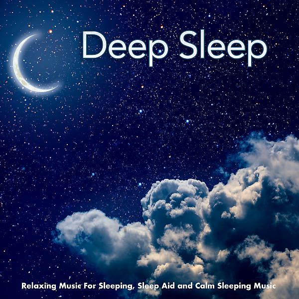 Постер альбома Deep Sleep: Relaxing Music For Sleeping, Sleep Aid and Calm Sleeping Music