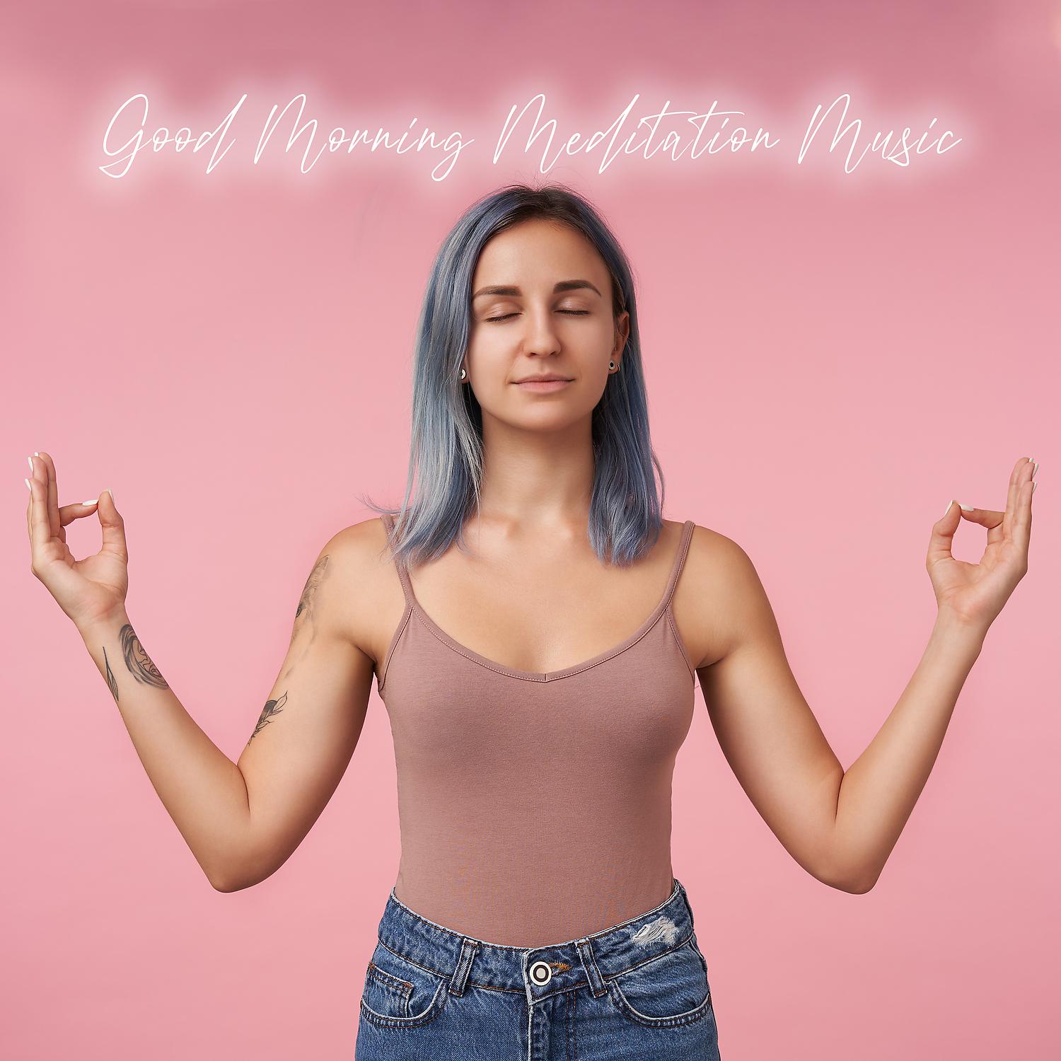 Постер альбома Good Morning Meditation Music - Raise Your Positive Energy Vibration, Sunrise Yoga