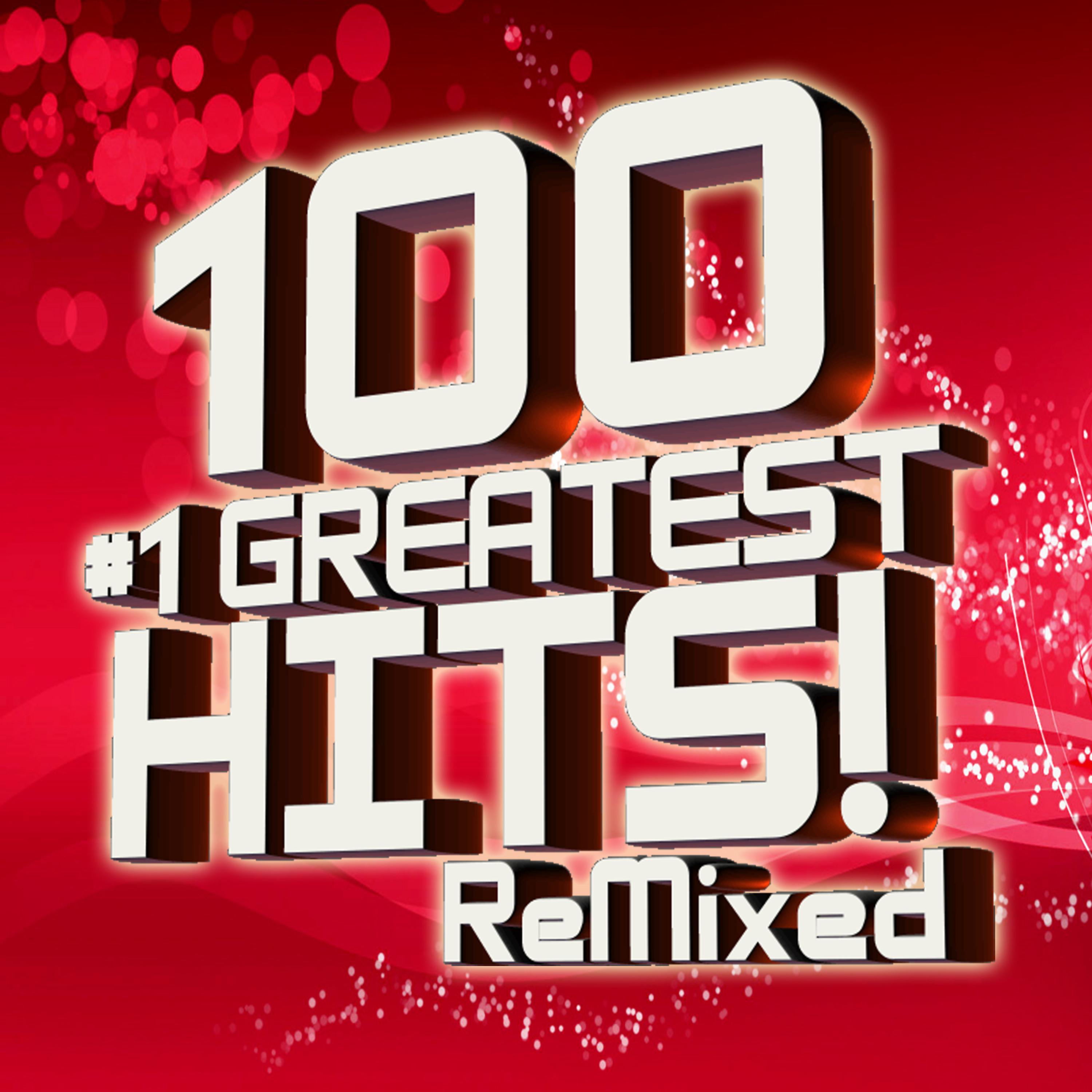 Постер альбома 100 #1 Greatest Hits Remixed!