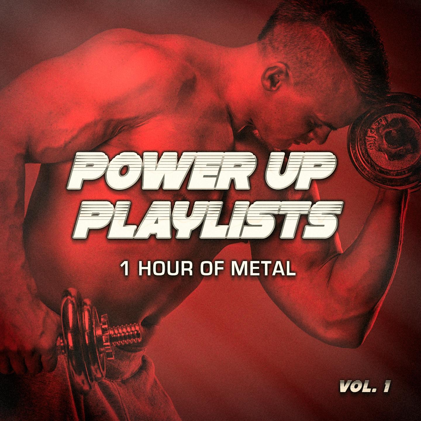 Постер альбома Power Up Playlists, Vol. 1: 1 Hour of Metal and Hard-Rock for Your Workout and Fitness Routine