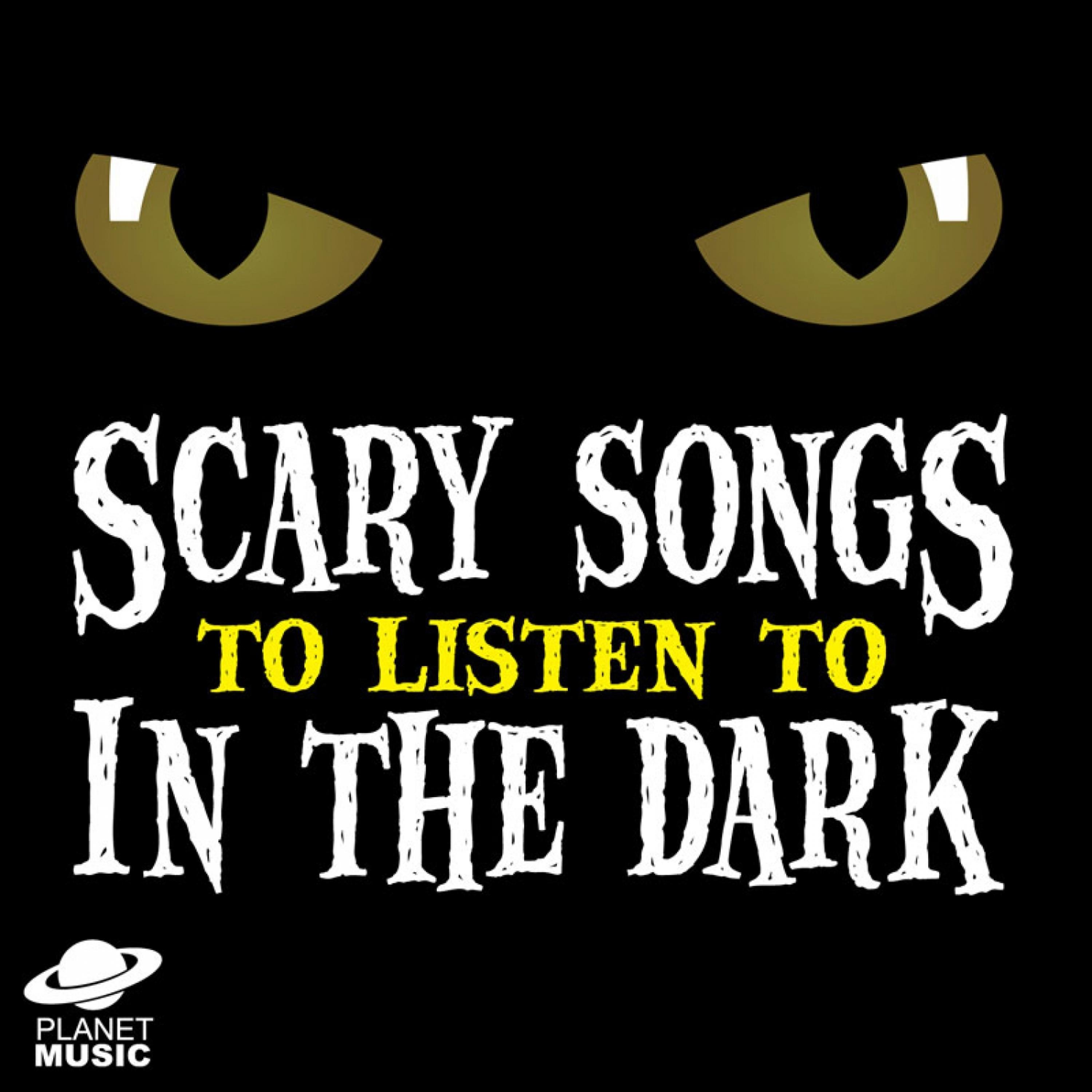 Постер альбома Scary Songs to Listen to in the Dark