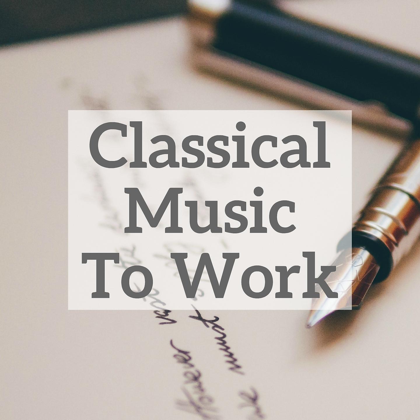 Постер альбома Classical Music To Work