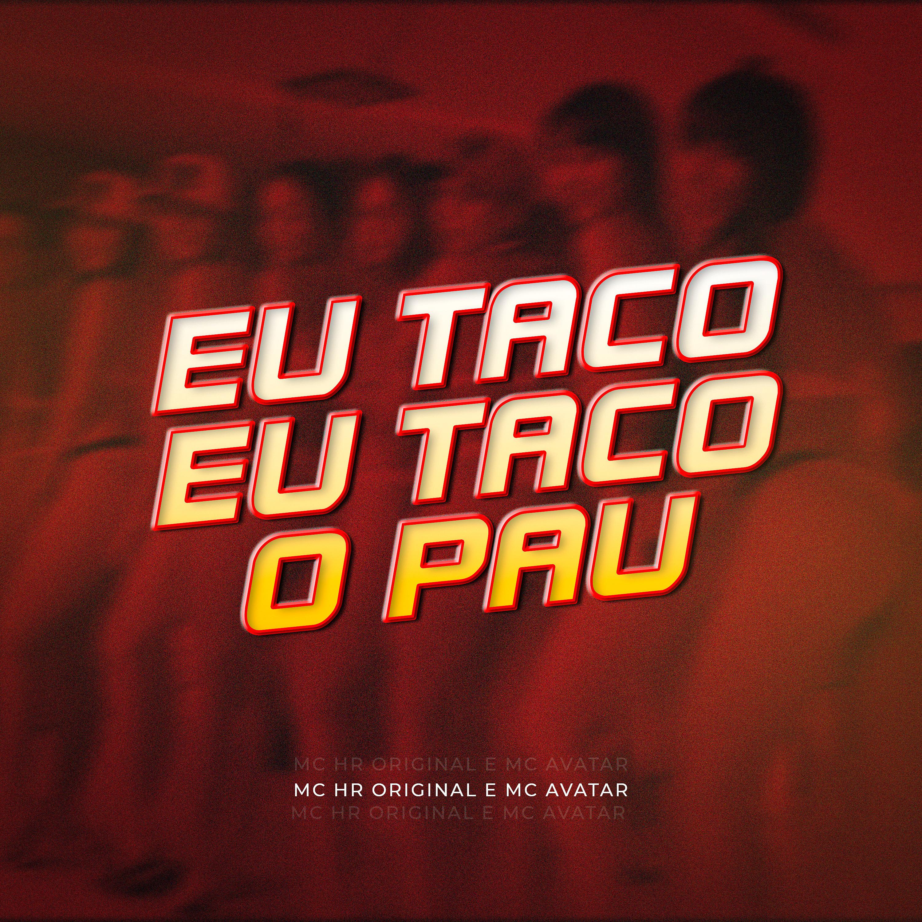 Постер альбома Eu Taco Eu Taco o Pau