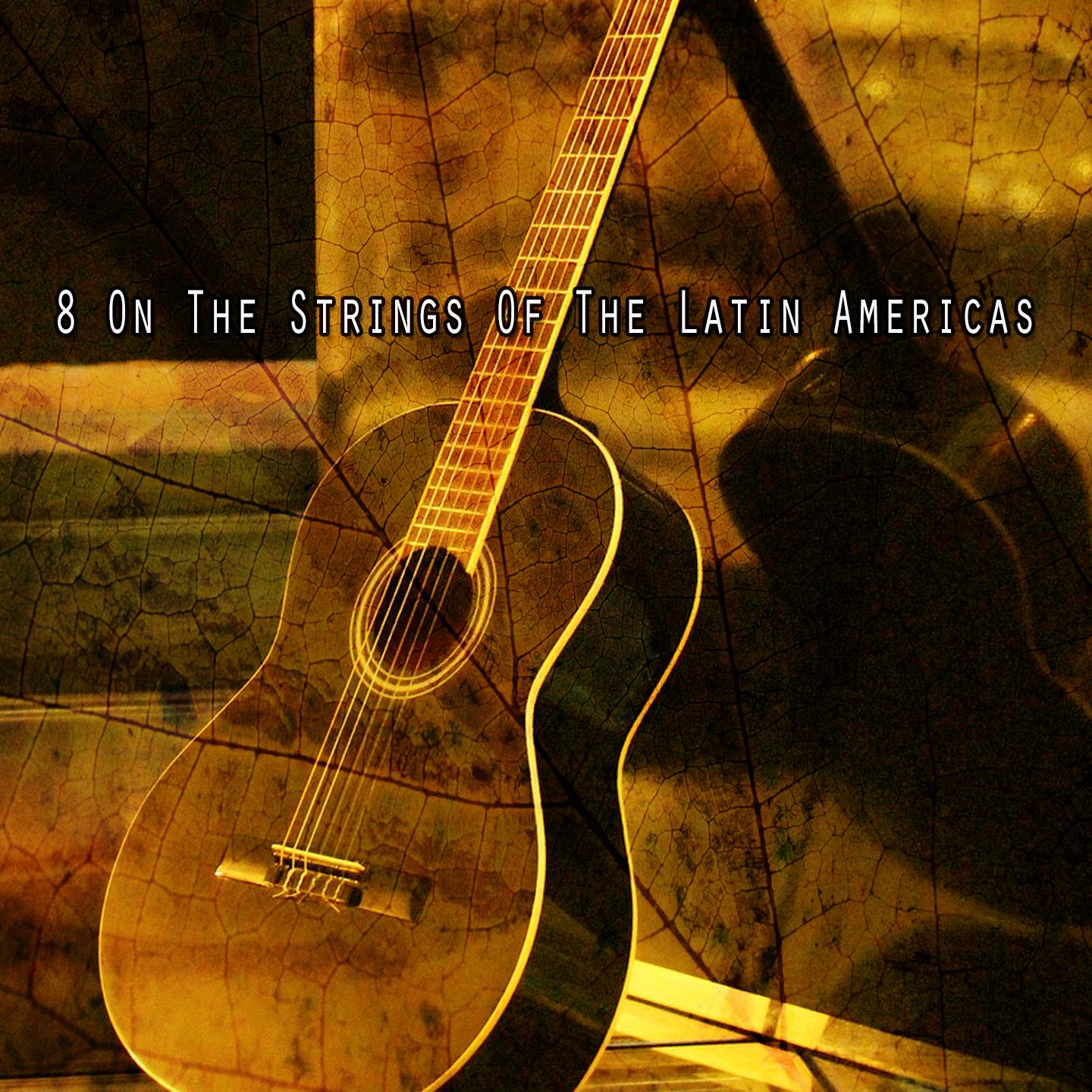 Постер альбома 8 On The Strings Of The Latin Americas