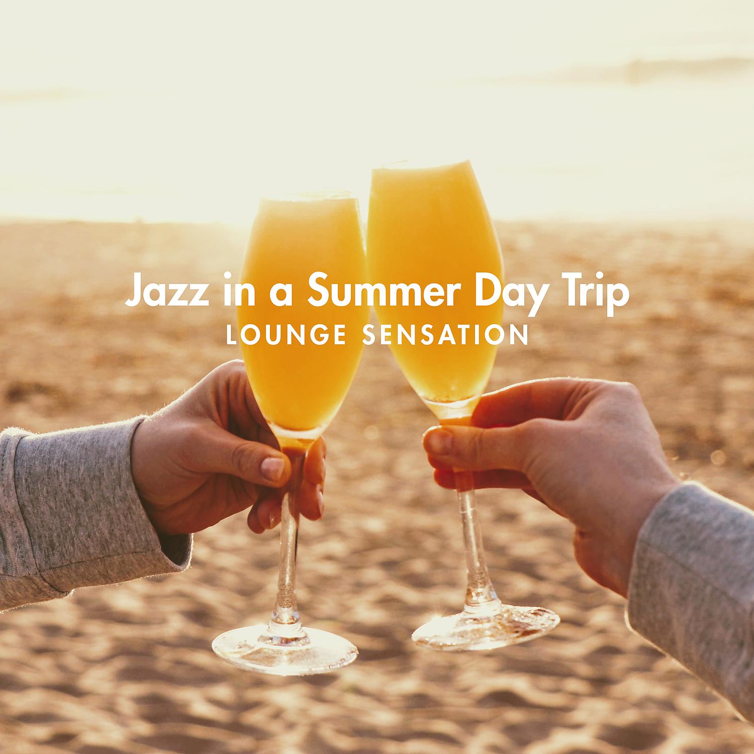 Постер альбома Jazz in a Summer Day Trip: Lounge Sensation - Simply Magic, Very Good Selection & Lazy Weekend, Relaxing and Stress Relief