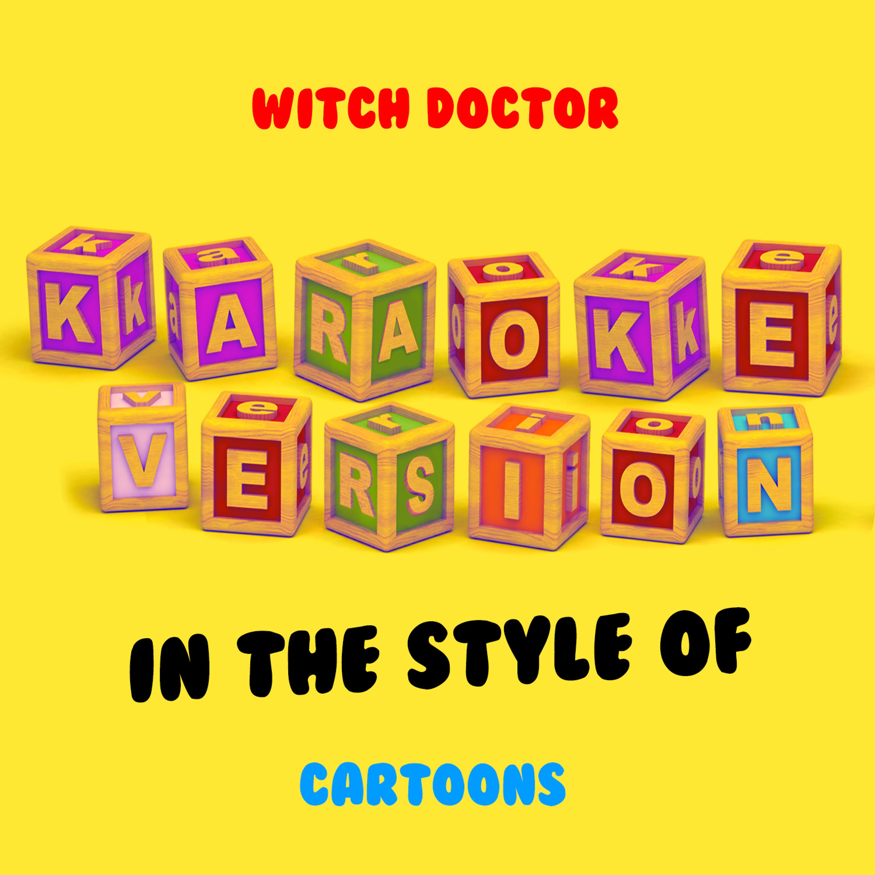 Постер альбома Witch Doctor (In the Style of Cartoons) [Karaoke Version] - Single