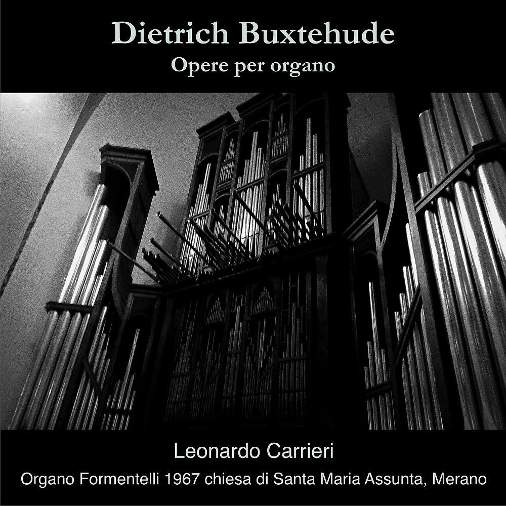 Постер альбома Dietrich Buxtehude - Opere per organo (Organo Formentelli 1967 della Chiesa di S. Maria Assunta, Merano)