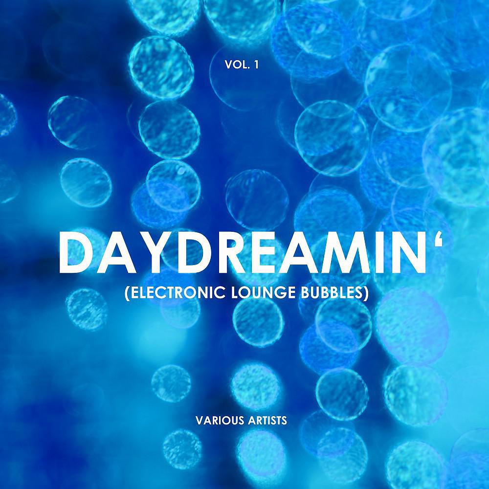 Постер альбома Daydreamin' (Electronic Lounge Bubbles), Vol. 1