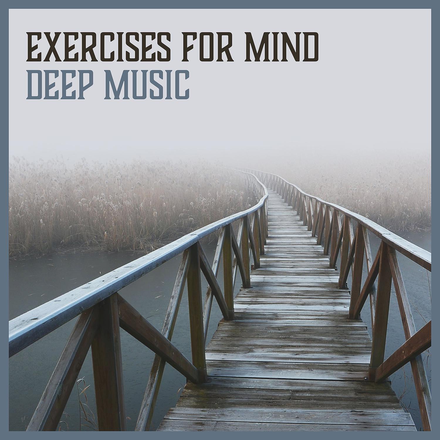 Постер альбома Exercises for Mind: Deep Music: Total Meditation for Concentration, Zen Therapy, Inner Power, Deep Breathing, Improve My Skills