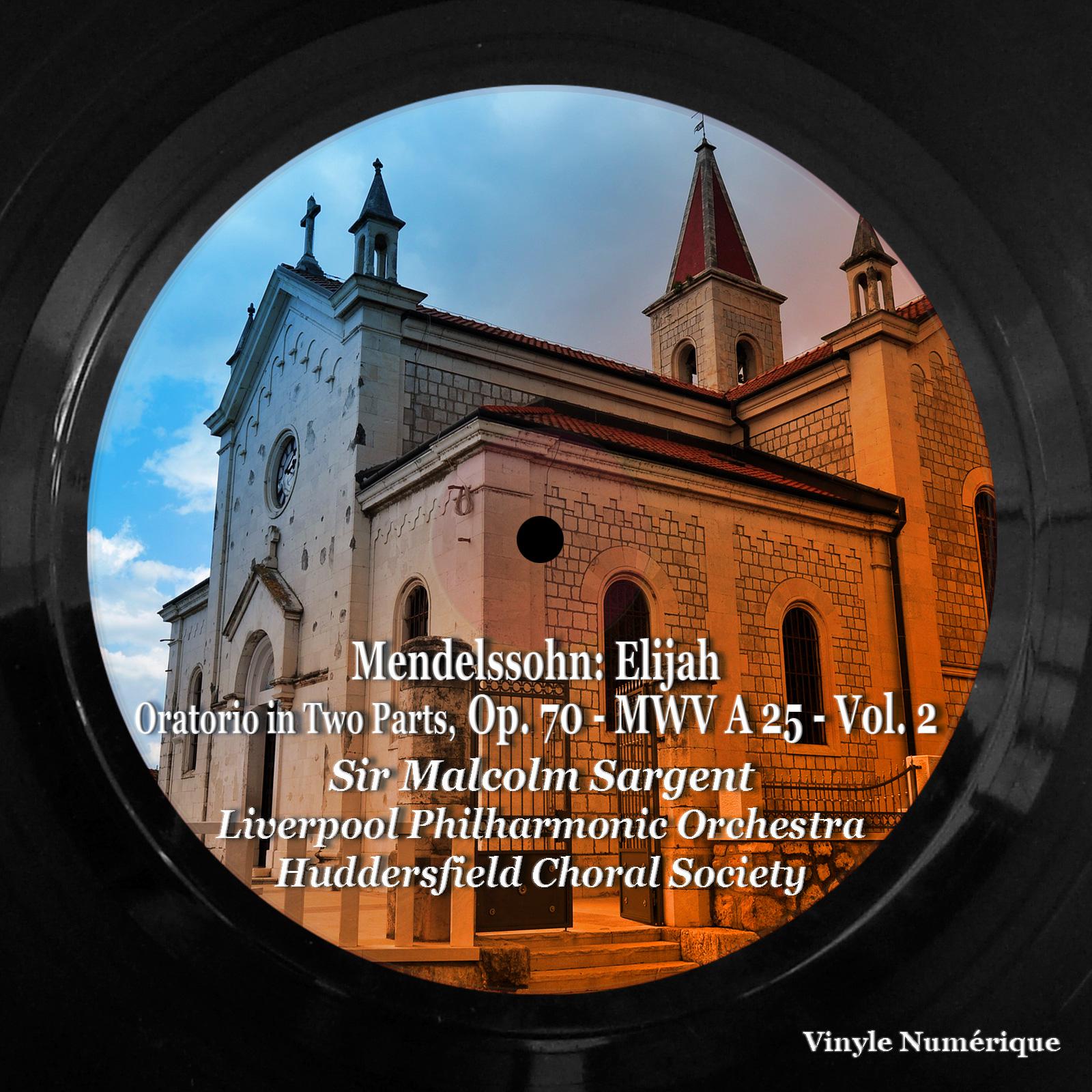 Постер альбома Mendelssohn: Elijah, Oratorio in Two Parts, Op. 70 - MWV A 25 - , Vol. 2