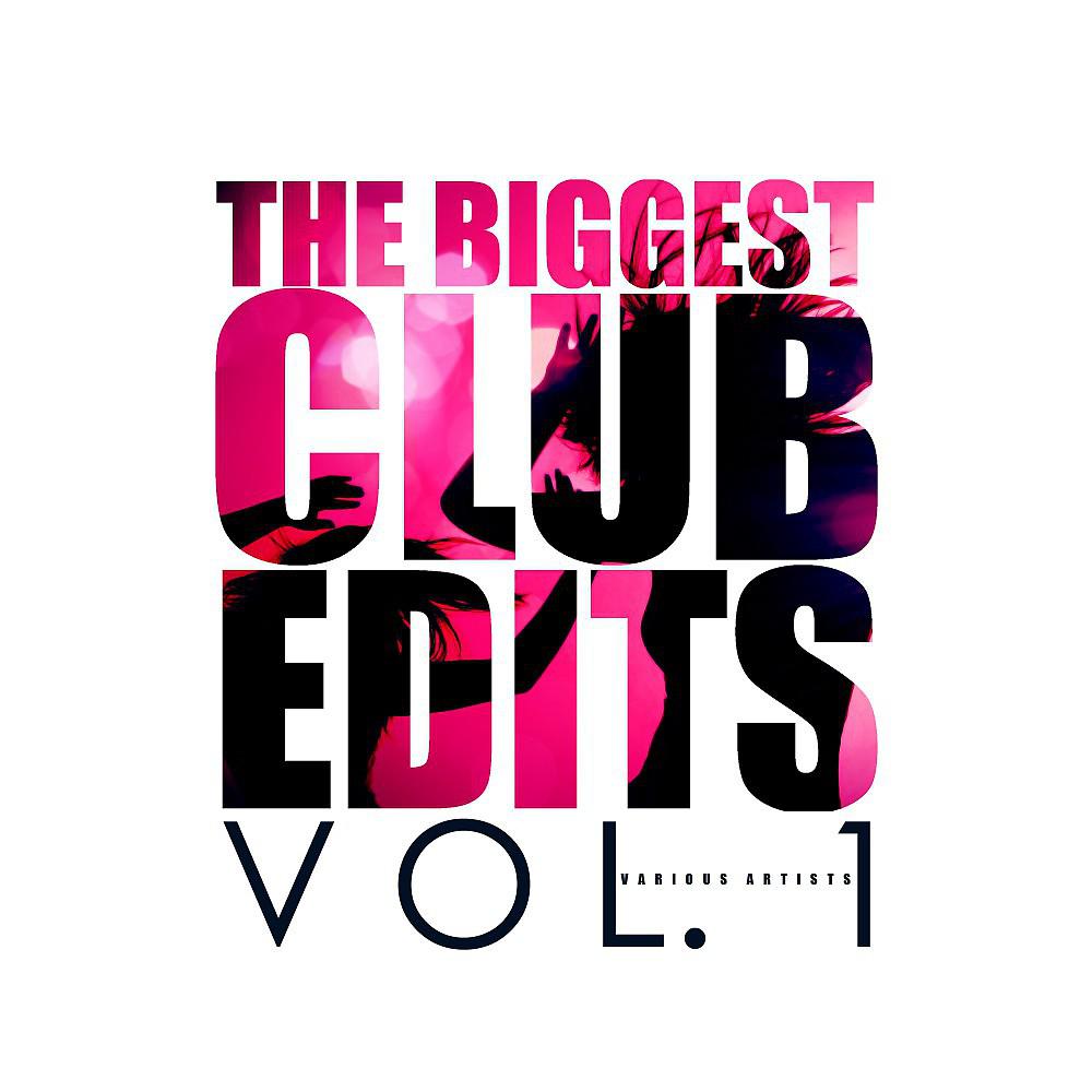 Постер альбома The Biggest Club Edits, Vol. 1