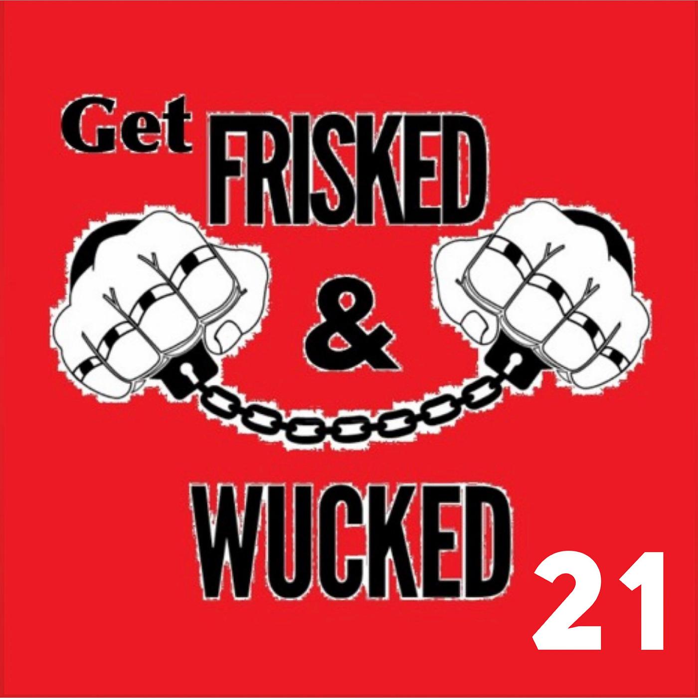 Постер альбома Get Frisked and Wucked 21