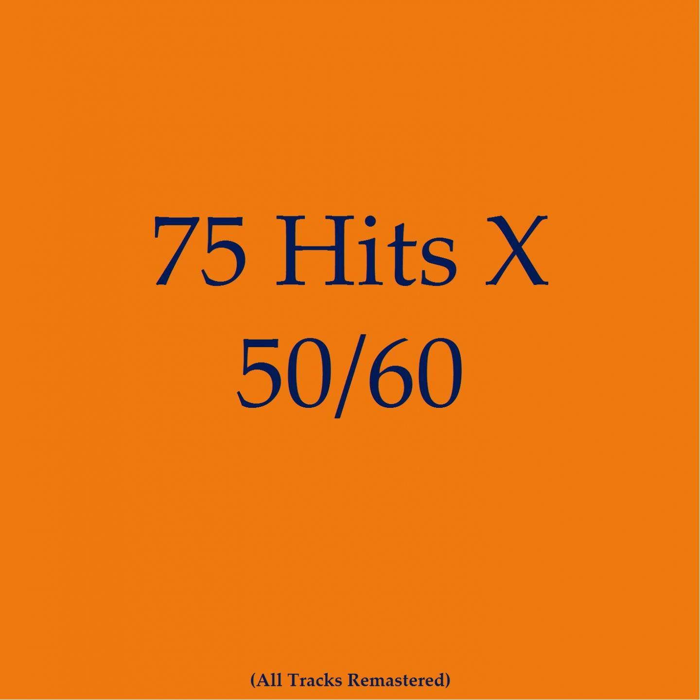 Постер альбома 75 Hits X 50/60 (All Tracks Remastered)