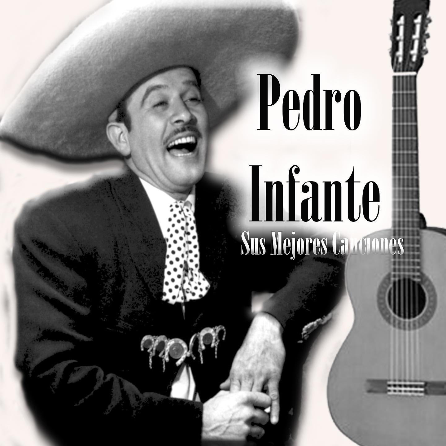 Постер альбома Pedro Infante - Sus Mejores Canciones