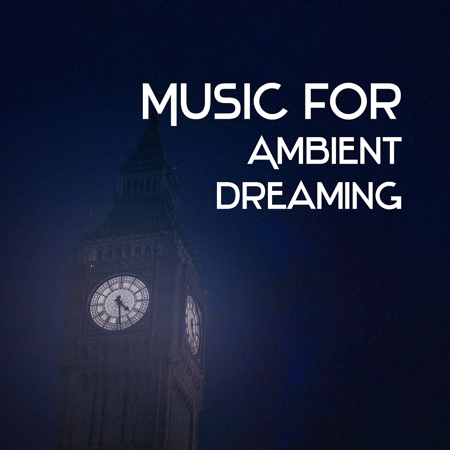 Постер альбома Music for Ambient Dreaming – Calm Music for the Night, Deep Restful Sleep, New Age, Magical Dreams