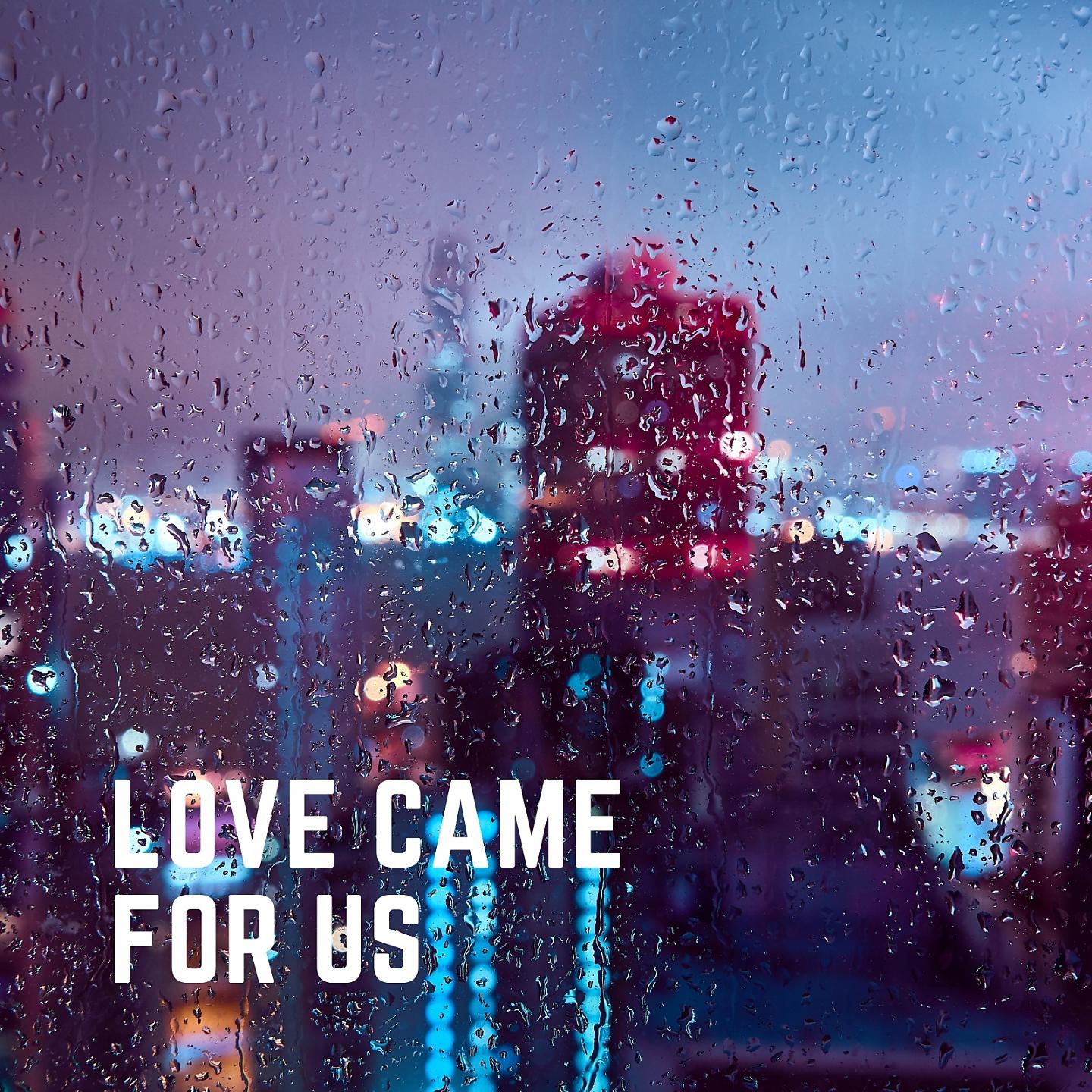 Постер альбома Love Came For Us