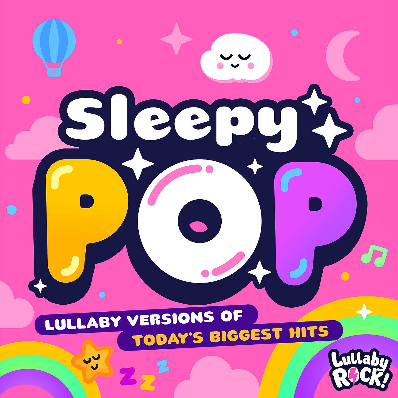 Постер альбома Sleepy Pop : Lullaby Versions of Today's Biggest Hits