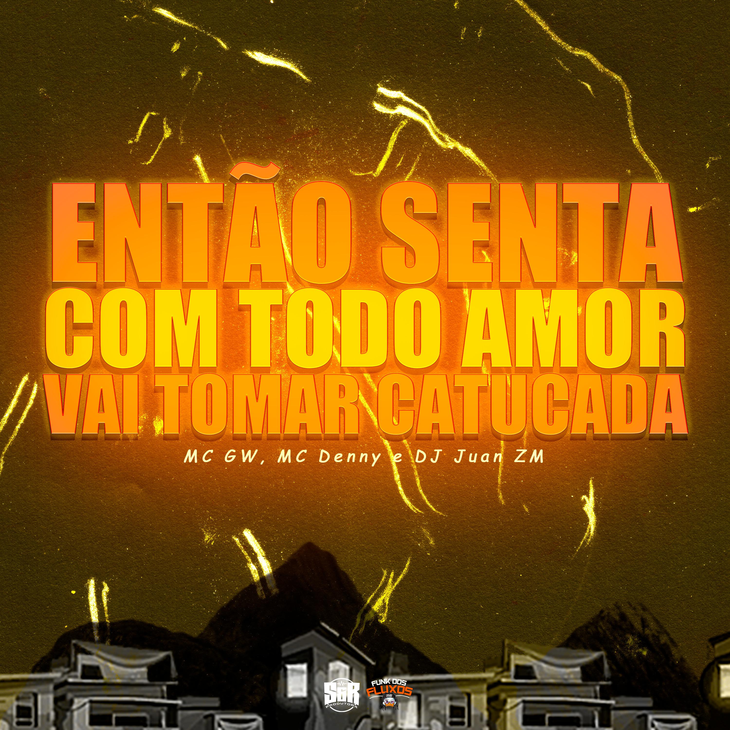 Постер альбома Então Senta Com Todo Amor, Vai Tomar Catucada